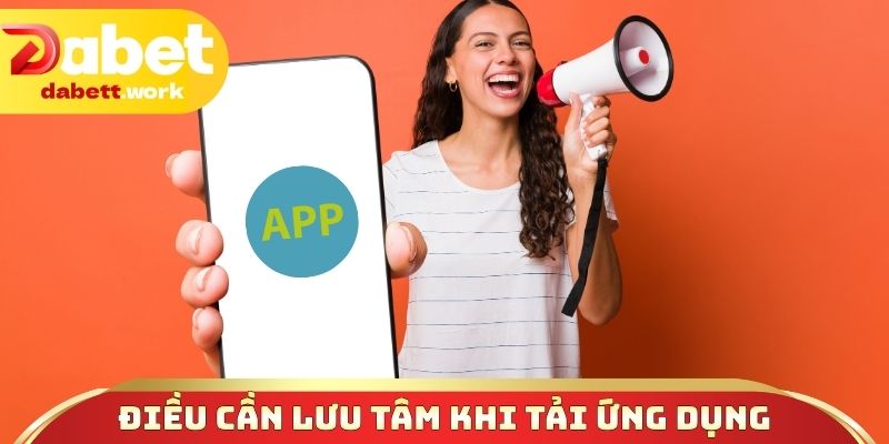 Điều cần lưu tâm trong quá trình tải ứng dụng