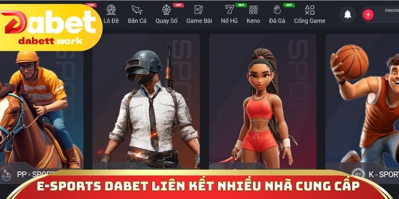 E-sports DABET liên kết nhiều nhà cung cấp chất lượng